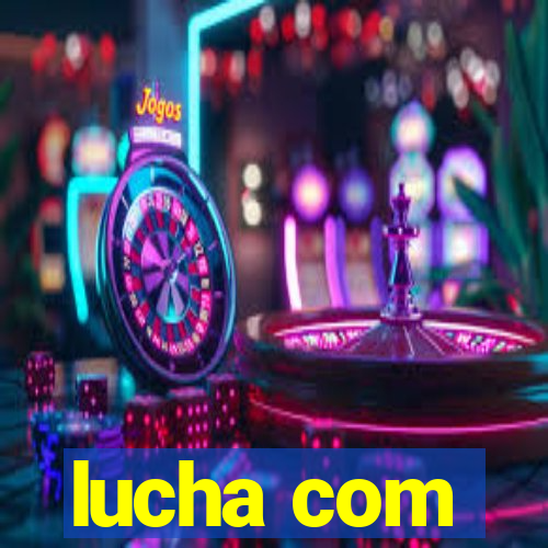 lucha com